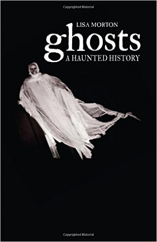 Ghosts: A Haunted History