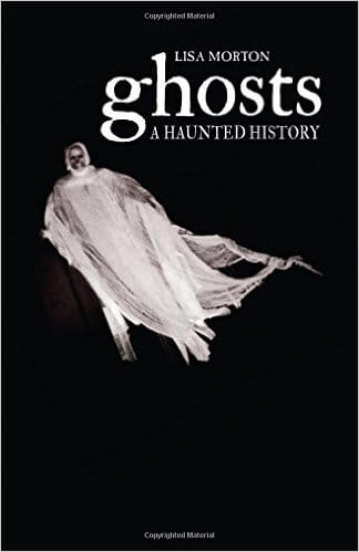 Ghosts: A Haunted History