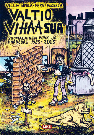 Valtio vihaa sua: Suomalainen punk ja hardcore 1985-2015