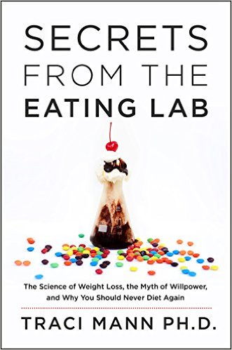 Secrets from the Eating Lab: The Science of Weight Loss, the Myth of Willpower, and Why You Should Never Diet Again