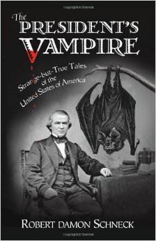 The President's Vampire: Strange-but-True Tales of the United States of America