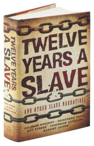 Twelve Years a Slave and Other Slave Narratives Twelve Years a Slave and Other Slave Narratives