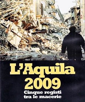 L'Aquila 2009 - Cinque registi tra le macerie